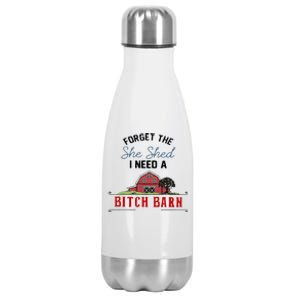 Forget The She Shed I Need Bitch Barn Stainless Steel Insulated Water Bottle