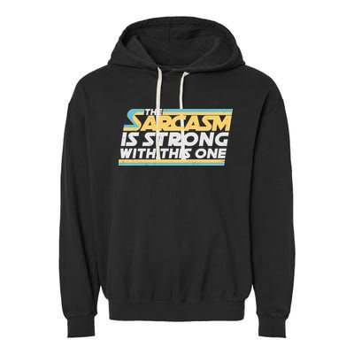 Funny The Sarcasm Is Strong With This One Garment-Dyed Fleece Hoodie