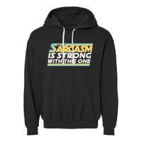 Funny The Sarcasm Is Strong With This One Garment-Dyed Fleece Hoodie