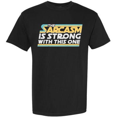 Funny The Sarcasm Is Strong With This One Garment-Dyed Heavyweight T-Shirt