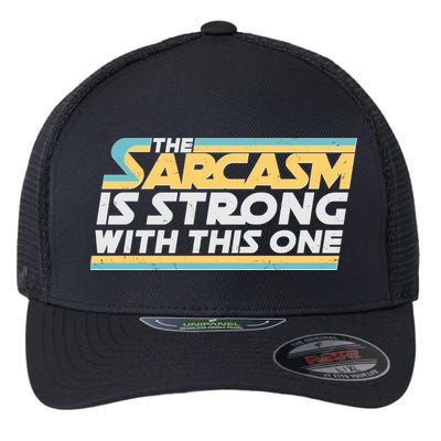 Funny The Sarcasm Is Strong With This One Flexfit Unipanel Trucker Cap