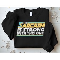 Funny The Sarcasm Is Strong With This One Sweatshirt