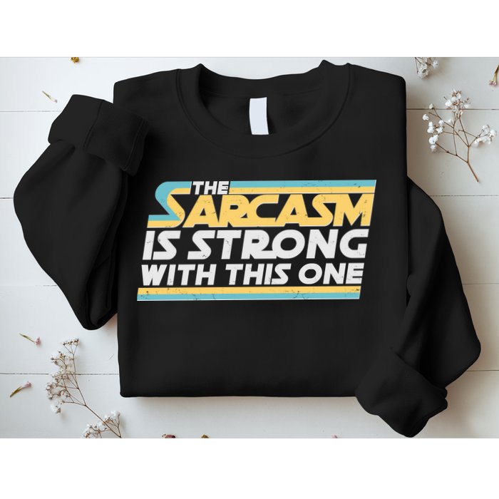 Funny The Sarcasm Is Strong With This One Sweatshirt