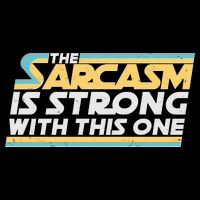 Funny The Sarcasm Is Strong With This One Poster