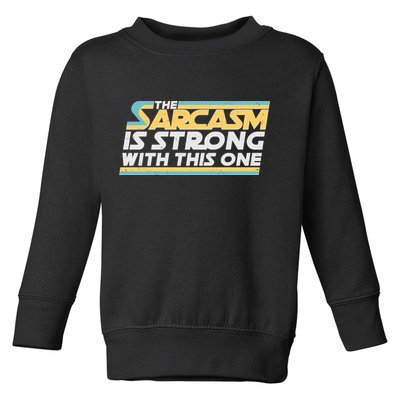 Funny The Sarcasm Is Strong With This One Toddler Sweatshirt
