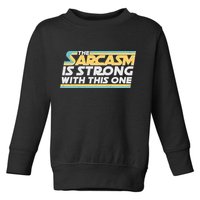 Funny The Sarcasm Is Strong With This One Toddler Sweatshirt