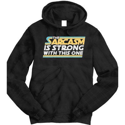 Funny The Sarcasm Is Strong With This One Tie Dye Hoodie