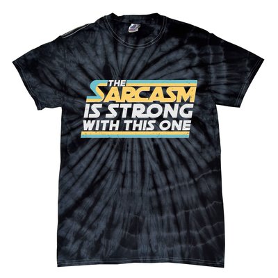 Funny The Sarcasm Is Strong With This One Tie-Dye T-Shirt