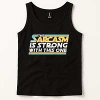 Funny The Sarcasm Is Strong With This One Tank Top