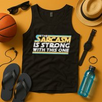 Funny The Sarcasm Is Strong With This One Tank Top