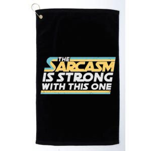 Funny The Sarcasm Is Strong With This One Platinum Collection Golf Towel