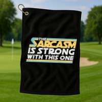 Funny The Sarcasm Is Strong With This One Golf Towel