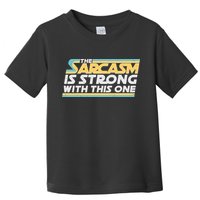 Funny The Sarcasm Is Strong With This One Toddler T-Shirt