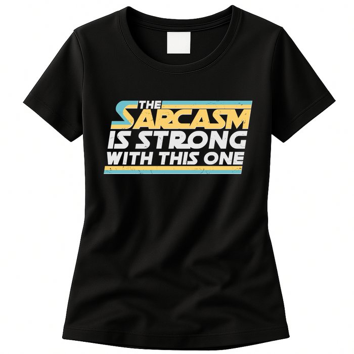 Funny The Sarcasm Is Strong With This One Womens T-Shirt
