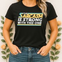 Funny The Sarcasm Is Strong With This One Womens T-Shirt