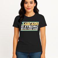 Funny The Sarcasm Is Strong With This One Womens T-Shirt