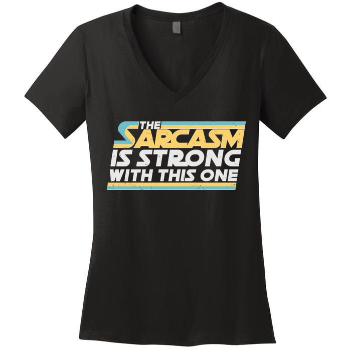 Funny The Sarcasm Is Strong With This One Women's V-Neck T-Shirt