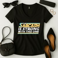 Funny The Sarcasm Is Strong With This One Women's V-Neck T-Shirt