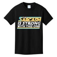 Funny The Sarcasm Is Strong With This One Kids T-Shirt