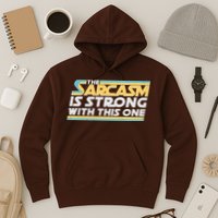 Funny The Sarcasm Is Strong With This One Hoodie