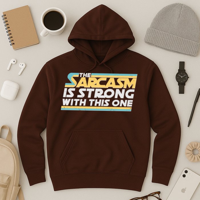 Funny The Sarcasm Is Strong With This One Hoodie