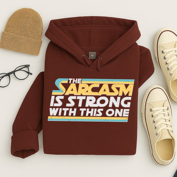 Funny The Sarcasm Is Strong With This One Hoodie