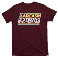 Funny The Sarcasm Is Strong With This One T-Shirt