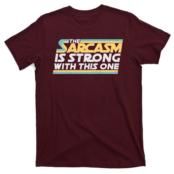 Funny The Sarcasm Is Strong With This One T-Shirt