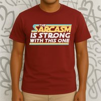 Funny The Sarcasm Is Strong With This One T-Shirt