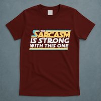 Funny The Sarcasm Is Strong With This One T-Shirt