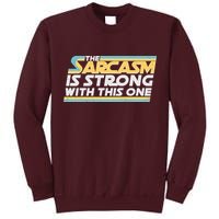 Funny The Sarcasm Is Strong With This One Tall Sweatshirt
