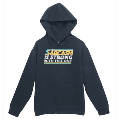 Funny The Sarcasm Is Strong With This One Urban Pullover Hoodie