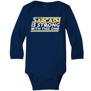 Funny The Sarcasm Is Strong With This One Baby Long Sleeve Bodysuit