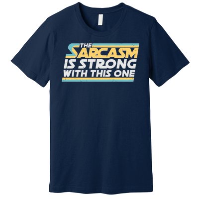 Funny The Sarcasm Is Strong With This One Premium T-Shirt