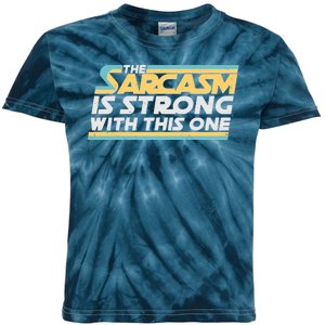 Funny The Sarcasm Is Strong With This One Kids Tie-Dye T-Shirt