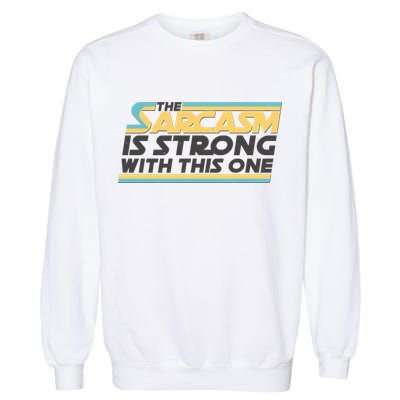 Funny The Sarcasm Is Strong With This One Garment-Dyed Sweatshirt