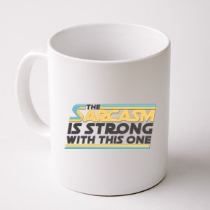 Funny The Sarcasm Is Strong With This One Coffee Mug