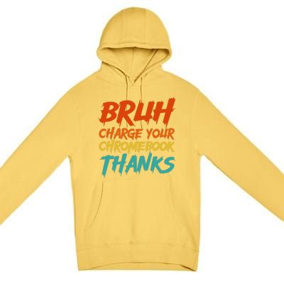 Funny Teacher Sayings Bruh Charge Your Chromebook Thanks Premium Pullover Hoodie