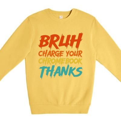 Funny Teacher Sayings Bruh Charge Your Chromebook Thanks Premium Crewneck Sweatshirt