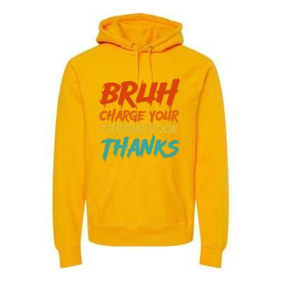 Funny Teacher Sayings Bruh Charge Your Chromebook Thanks Premium Hoodie