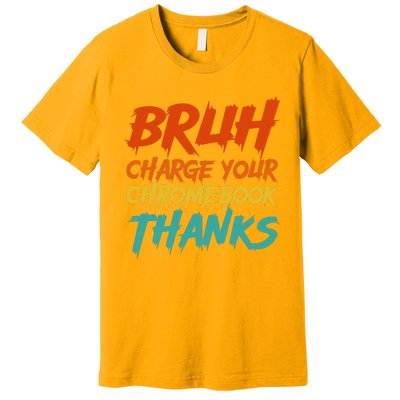 Funny Teacher Sayings Bruh Charge Your Chromebook Thanks Premium T-Shirt