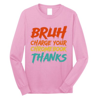 Funny Teacher Sayings Bruh Charge Your Chromebook Thanks Long Sleeve Shirt