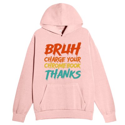 Funny Teacher Sayings Bruh Charge Your Chromebook Thanks Urban Pullover Hoodie