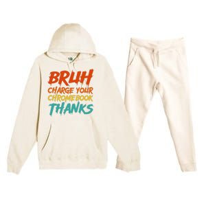 Funny Teacher Sayings Bruh Charge Your Chromebook Thanks Premium Hooded Sweatsuit Set