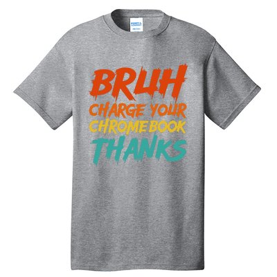 Funny Teacher Sayings Bruh Charge Your Chromebook Thanks Tall T-Shirt