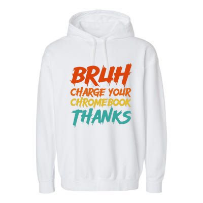 Funny Teacher Sayings Bruh Charge Your Chromebook Thanks Garment-Dyed Fleece Hoodie