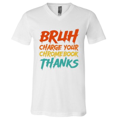 Funny Teacher Sayings Bruh Charge Your Chromebook Thanks V-Neck T-Shirt