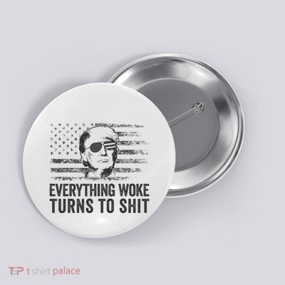 Funny Trump Sayings Everything Woke Turns To Shit Woke Button