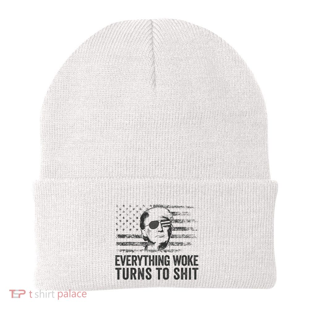 Funny Trump Sayings Everything Woke Turns To Shit Woke Beanie