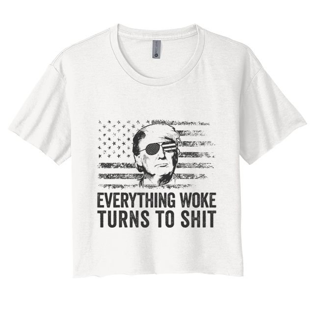 Funny Trump Sayings Everything Woke Turns To Shit Woke Crop Top